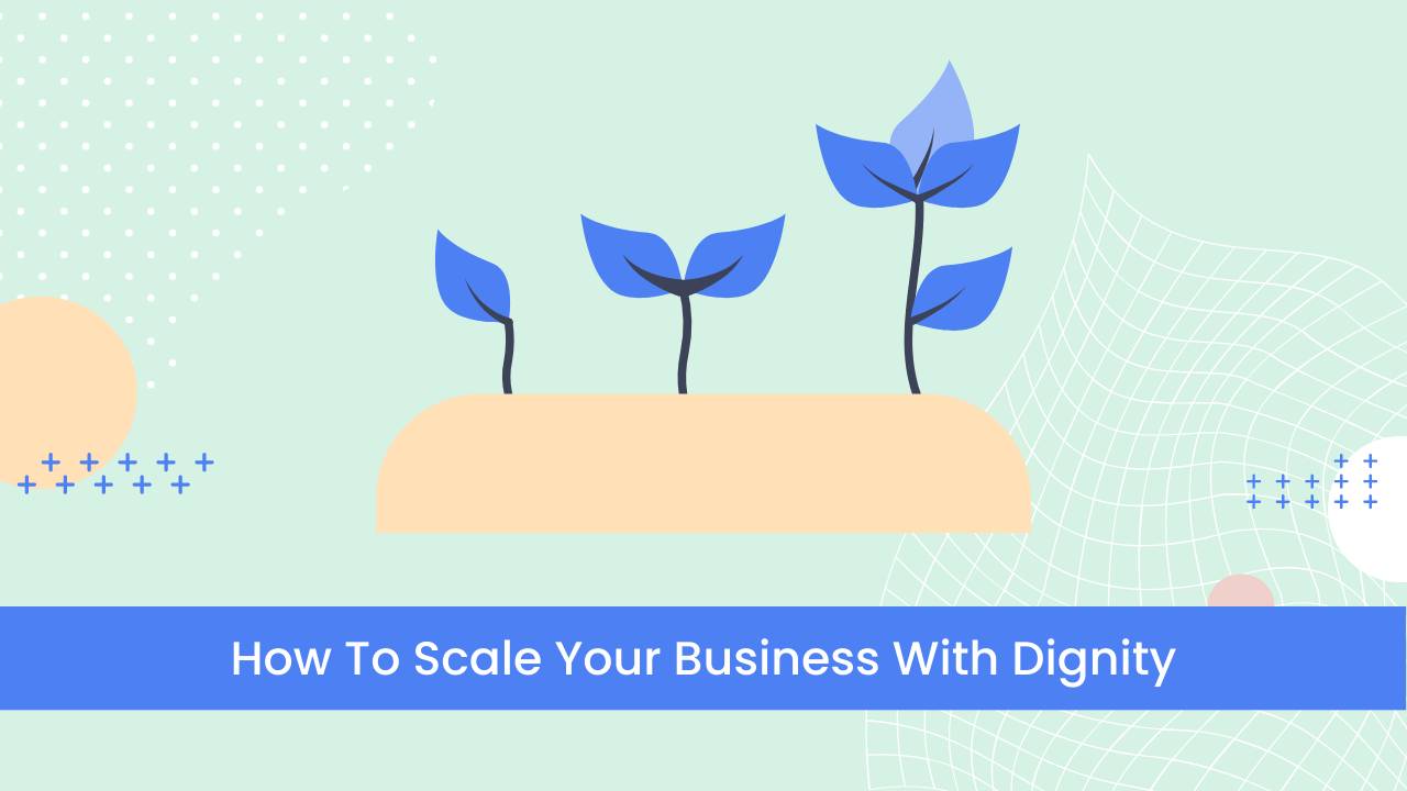 System & Soul Blog: How To Scale Your Business With Dignity