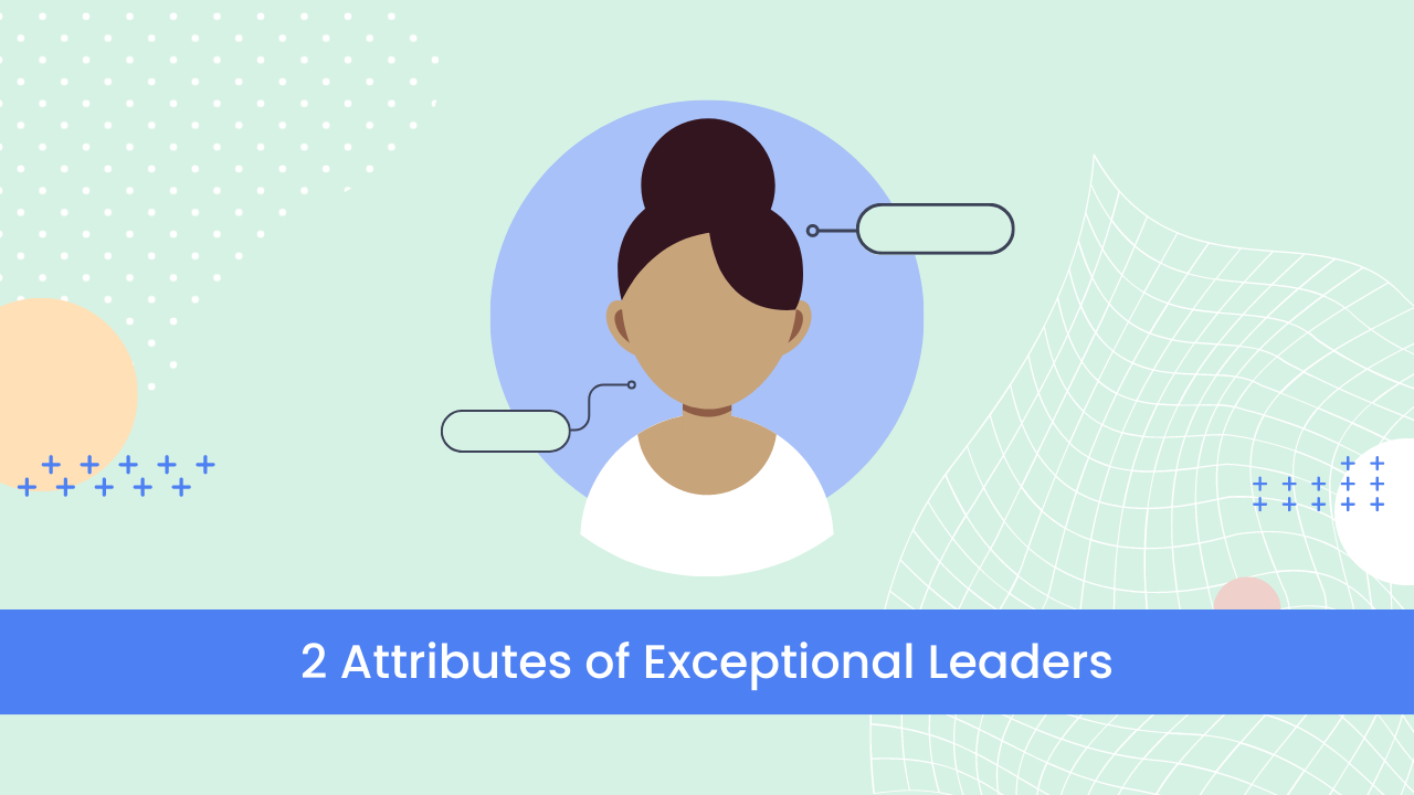 System & Soul Blog: 2 Attributes of Exceptional Leaders